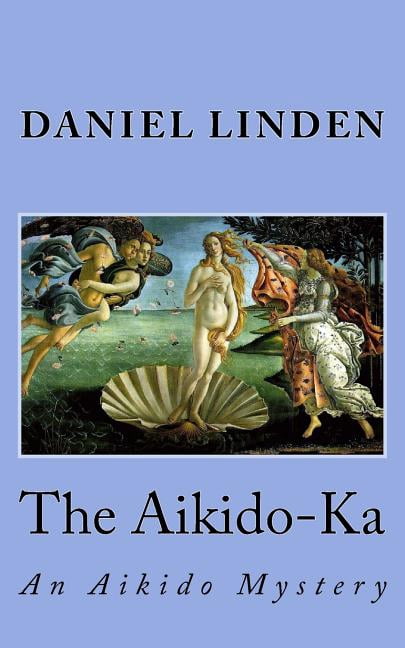 The Aikido-Ka: An Aikido Mystery (Paperback) by Daniel Linden