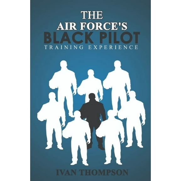 The Air Force's Black Pilot Training Experience (Air Force Black Pilot)