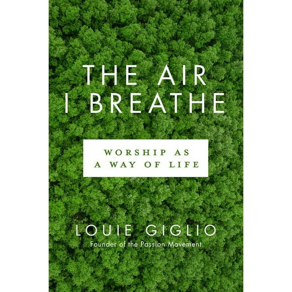 The Air I Breathe: Worship as a Way of Life, (Paperback)