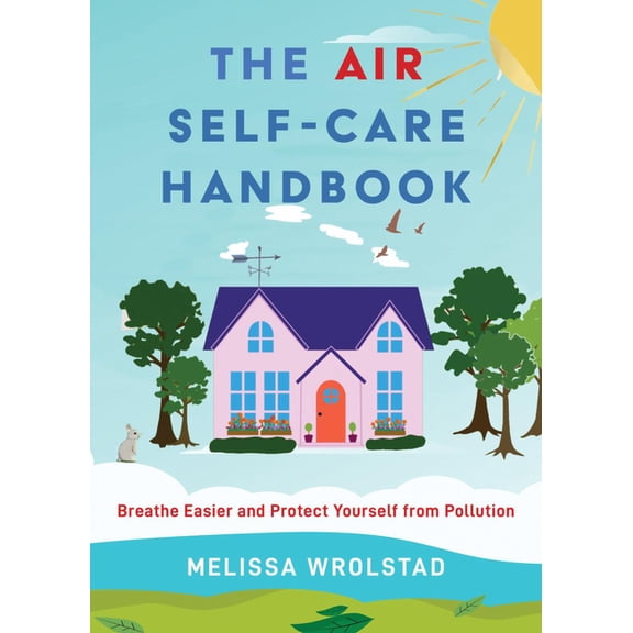 The Air Self-Care Handbook: Breathe Easier and Protect Yourself from Pollution, (Paperback)