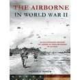 thumbnail image 1 of Pre-Owned The Airborne in World War II: An Illustrated History of America's Paratroopers in Action (Hardcover) 1250124468 9781250124463, 1 of 1