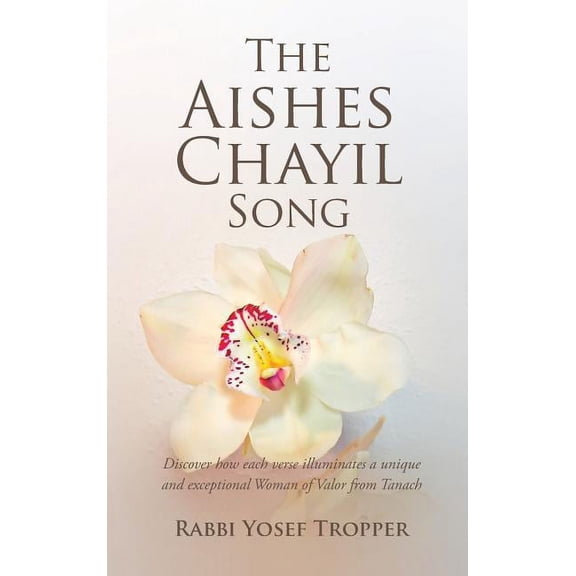 The Aishes Chayil Song: Discover How Each Verse Illuminates a Unique and Exceptional Woman of Valor from Tanach, (Hardcover)