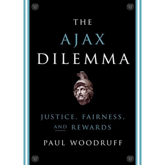 Pre-Owned The Ajax Dilemma: Justice, Fairness, and Rewards (Hardcover) by Paul Woodruff