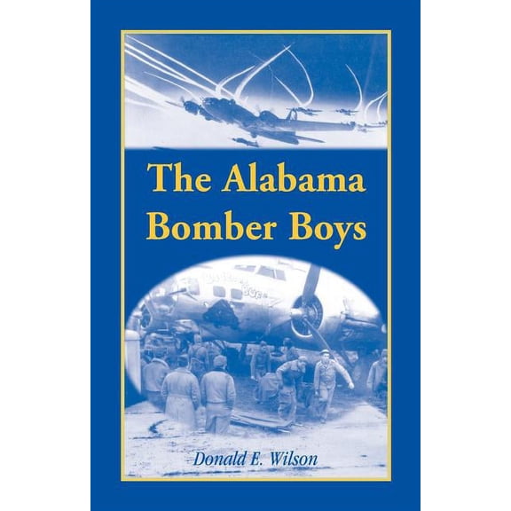The Alabama Bomber Boys: Unlocking Memories of Alabamians Who Bombed the Third Reich, (Paperback)