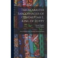 thumbnail image 1 of The Alabaster Sarcophagus of Oimeneptah I., King of Egypt: Now in Sir John Soane's Museum, Lincoln's Inn Fields, (Hardcover), 1 of 6
