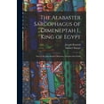 thumbnail image 1 of The Alabaster Sarcophagus of Oimeneptah I., King of Egypt: Now in Sir John Soane's Museum, Lincoln's Inn Fields, (Paperback), 1 of 1