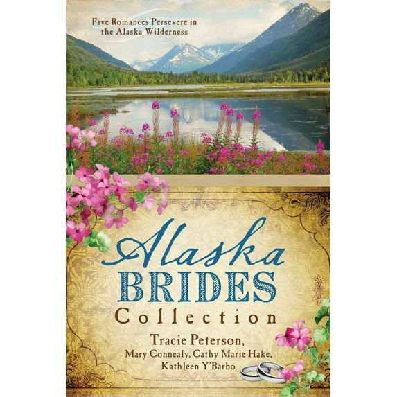 Alaska Brides Collection: Five Romances Persevere in the Alaska Wilderness