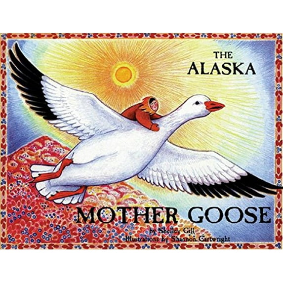 Pre-Owned The Alaska Mother Goose: And Other North Country Nursery Rhymes (Paperback) 0934007020 9780934007023