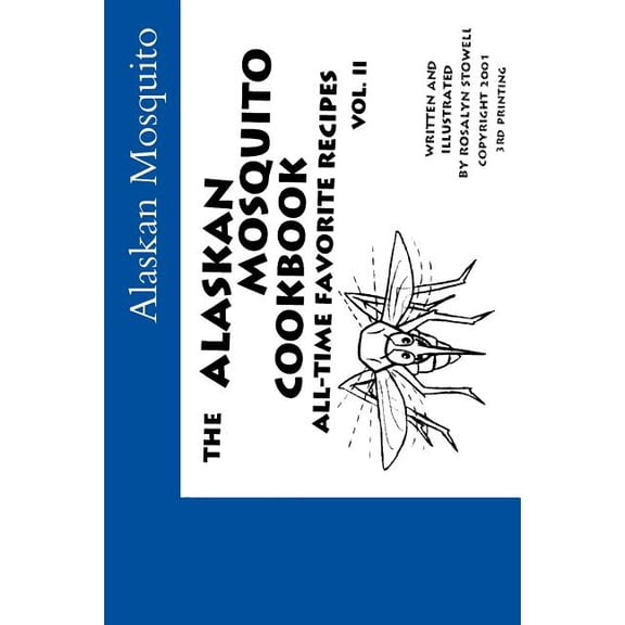 The Alaskan Mosquito Cookbook: All Time Favorite Recipes