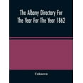 thumbnail image 1 of The Albany Directory For The Year For The Year 1862: Containing A General Directory Of The Citizens, A Business Director, (Paperback), 1 of 1
