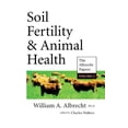 thumbnail image 1 of Pre-Owned Soil Fertility & Animal Health (The Albrecht Papers, Vol II ) (Paperback) 0911311076 9780911311075, 1 of 1