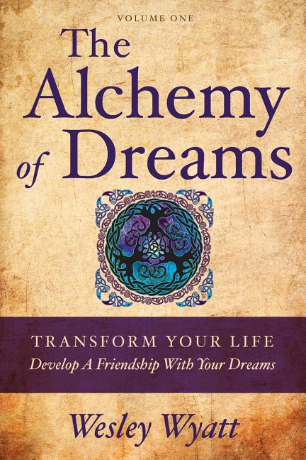 The Alchemy of Dreams I : Transform Your Life - Develop a Friendship with Your Dreams - image 1 of 1