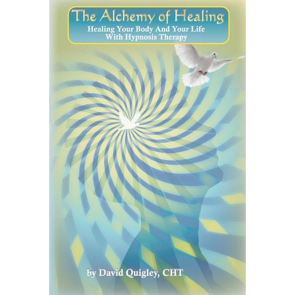 The Alchemy of Healing: Healing Your Body and Life with Hypnosis Therapy, (Paperback)