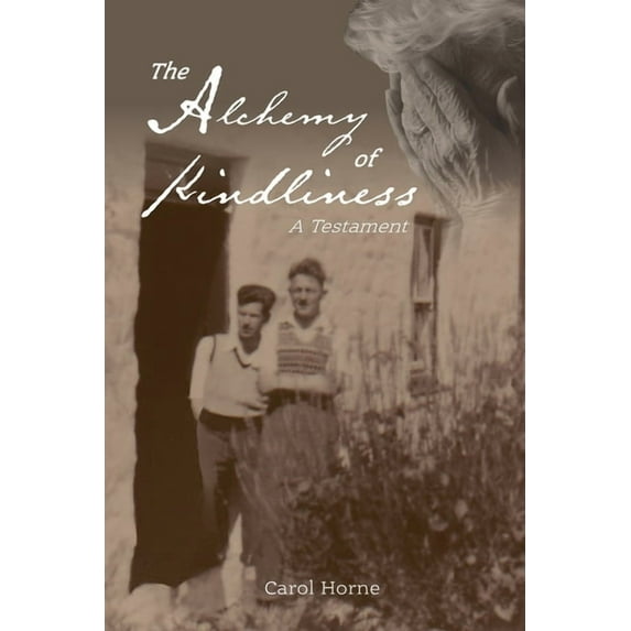The Alchemy of Kindliness: A Testament, (Paperback)