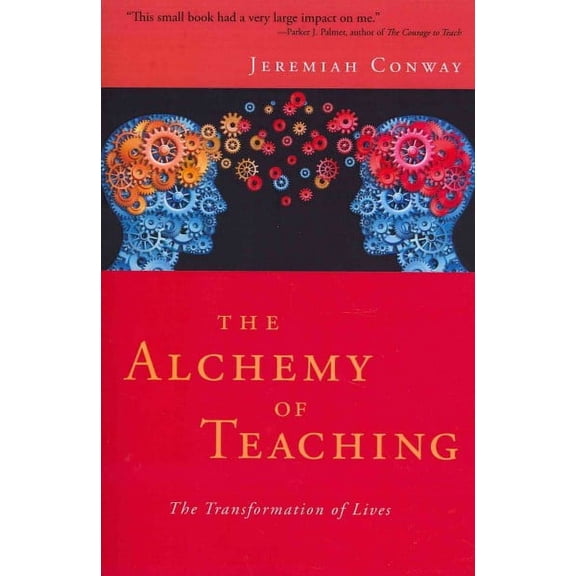 The Alchemy of Teaching : The Transformation of Lives (Paperback)