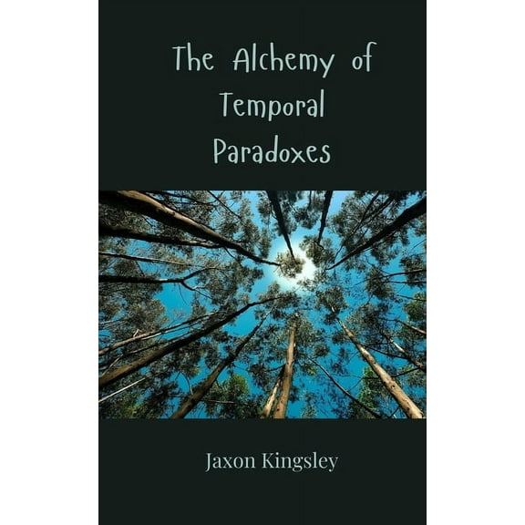 The Alchemy of Temporal Paradoxes, (Paperback)