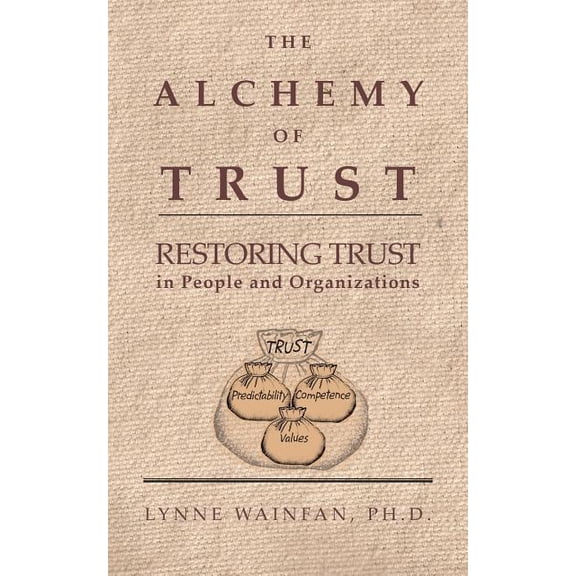 The Alchemy of Trust: Restoring Trust in People and Organizations