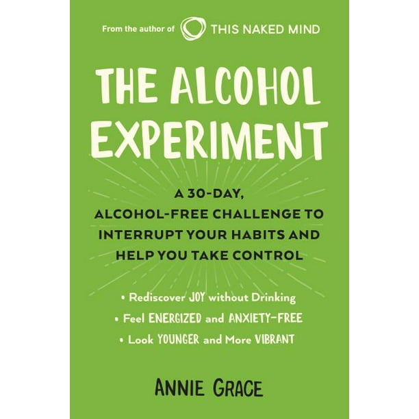 The Alcohol Experiment A 30Day, AlcoholFree Challenge to Interrupt