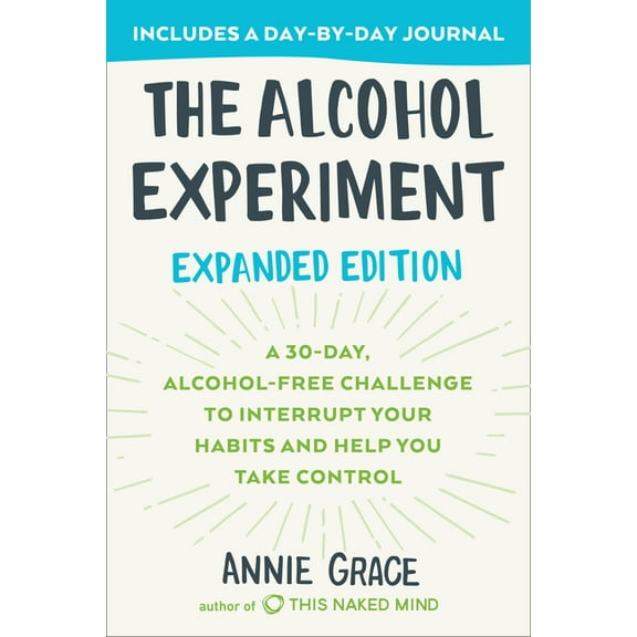 The Alcohol Experiment: Expanded Edition: A 30-Day, Alcohol-Free Challenge to Interrupt Your Habits and Help You Take Co, (Paperback)