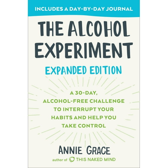 The Alcohol Experiment: Expanded Edition: A 30-Day, Alcohol-Free Challenge to Interrupt Your Habits and Help You Take Co, (Paperback)