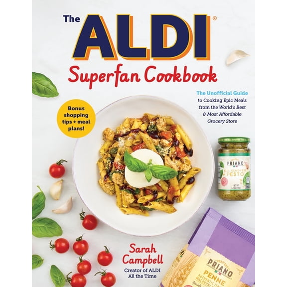 The Aldi Super Fan Cookbook: The Unofficial Guide to Cooking Epic Meals from the World's Best & Most Affordable Grocery , (Paperback)