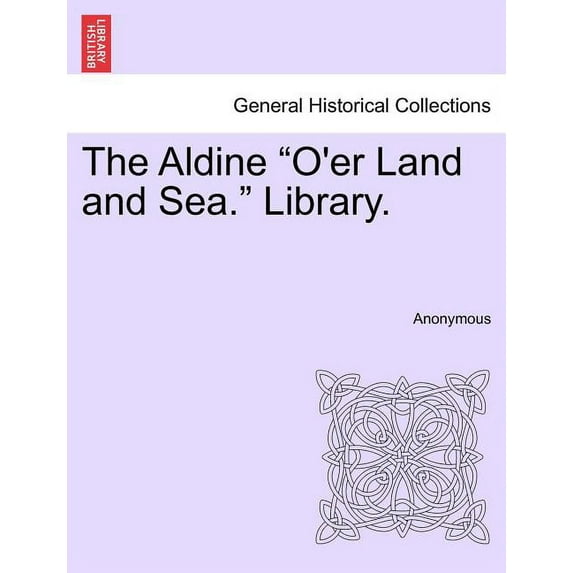 The Aldine "O'er Land and Sea." Library. (Paperback)