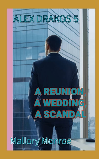 The Alex Drakos Romantic Suspense Alex Drakos 5: A Reunion, A Wedding, A Scandal, Book 5, (Paperback)
