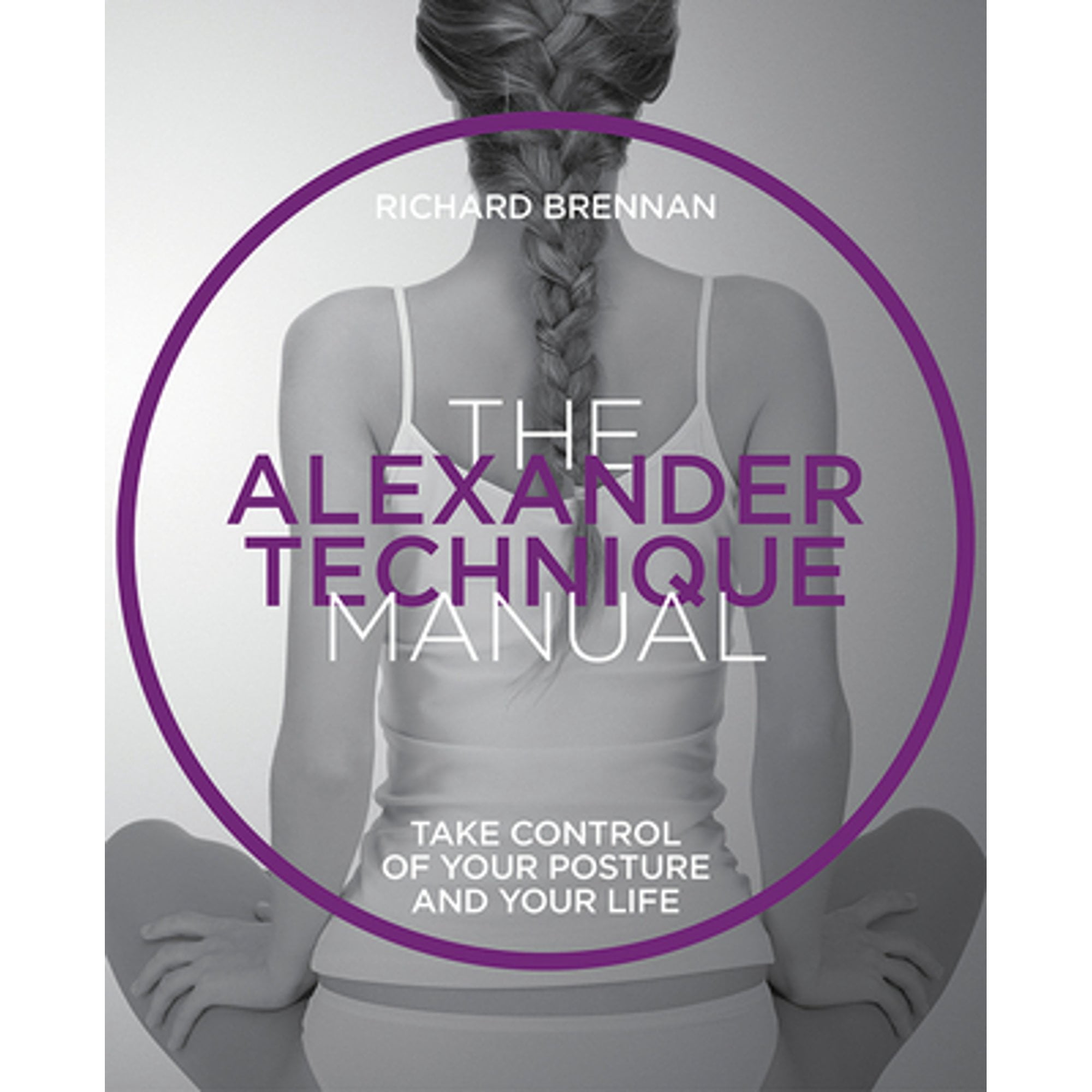 Pre-Owned Alexander Technique Manual: Take Control of Your Posture and ...