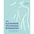 thumbnail image 1 of Pre-Owned The Alexander Technique Workbook: Your self-help guide teaching simple exercises to heal aches, pains and injuries, 9781911682806, 1911682806, Paperback, Workbook edition, 1 of 1