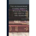 thumbnail image 1 of The Alexandrine Gospel (Sirach, Wisdom, Philo, the Epistle to the Hebrews) (Hardcover), 1 of 1