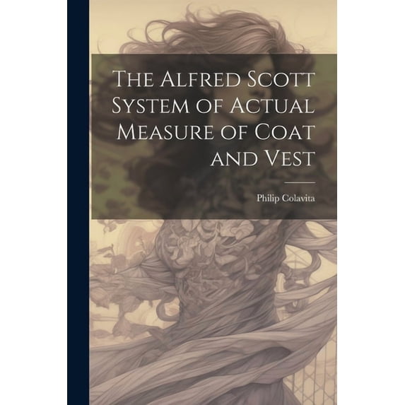 The Alfred Scott System of Actual Measure of Coat and Vest (Paperback)