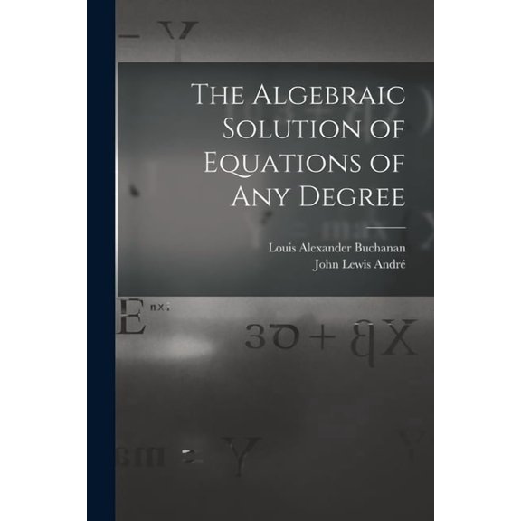 The Algebraic Solution of Equations of any Degree (Paperback)