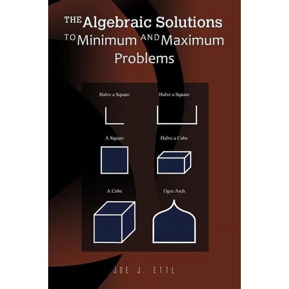 The Algebraic Solutions to Minimum and Maximum Problems, (Paperback)