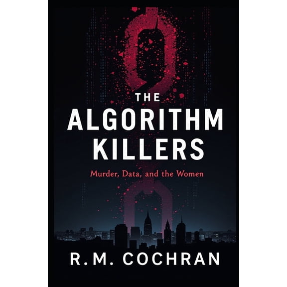 The Algorithm Killers: A True Story of Murder, Data, and the Women the System Failed, (Paperback)