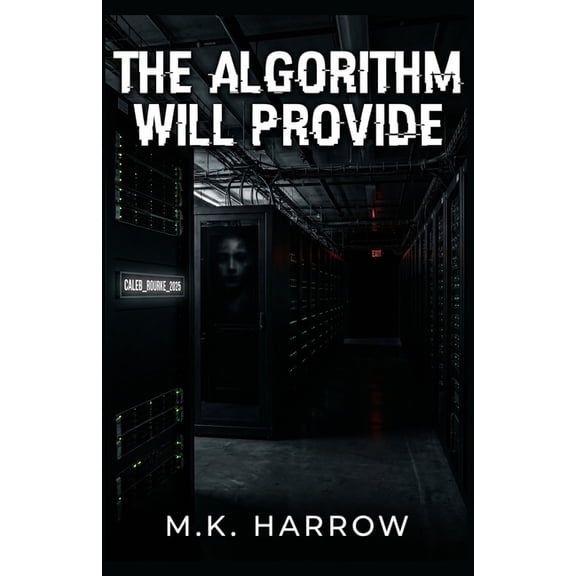 The Algorithm Will Provide: A Technological Horror Novel About Grief, Social Media, and Digital Immortality, (Paperback)