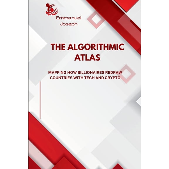The Algorithmic Atlas, Mapping How Billionaires Redraw Countries with Tech and Crypto, (Paperback)