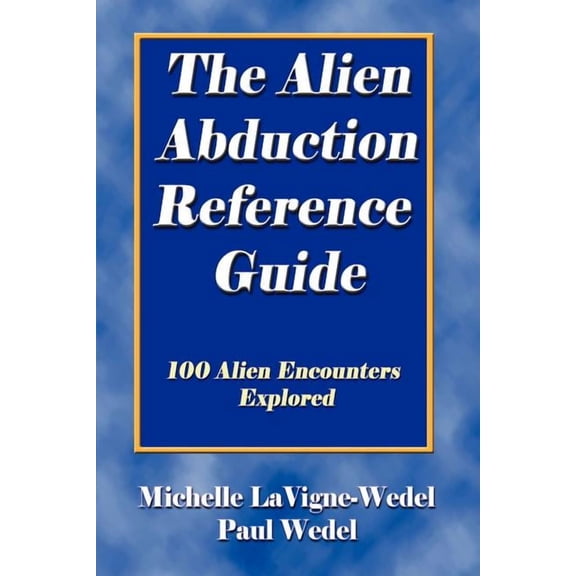 The Alien Abduction Reference Guide: 100 Alien Encounters Explored, (Paperback)