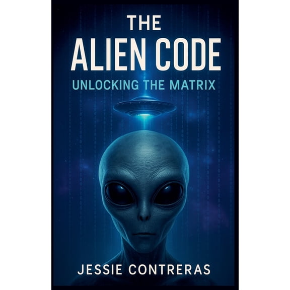 The Alien Code: Unlocking the Matrix, (Paperback)