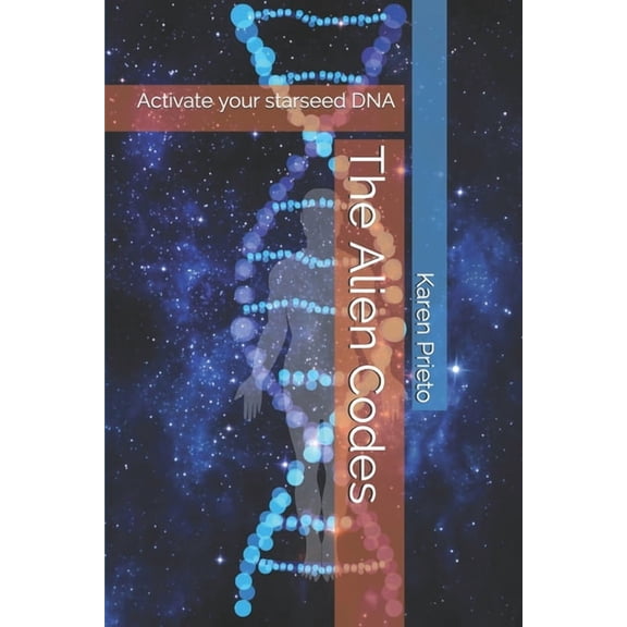 The Alien Codes: Activate your starseed DNA (Paperback) by Karen Prieto