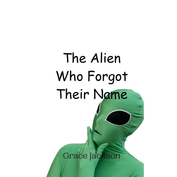 The Alien Who Forgot Their Name, (Paperback)