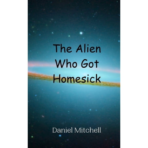 The Alien Who Got Homesick, (Paperback)