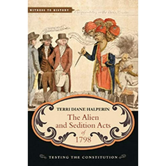 Pre-Owned The Alien and Sedition Acts of 1798: Testing the Constitution (Paperback) 1421419696 9781421419695