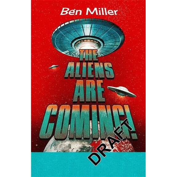 The Aliens Are Coming!: The Exciting and Extraordinary Science Behind Our Search for Life in the Universe