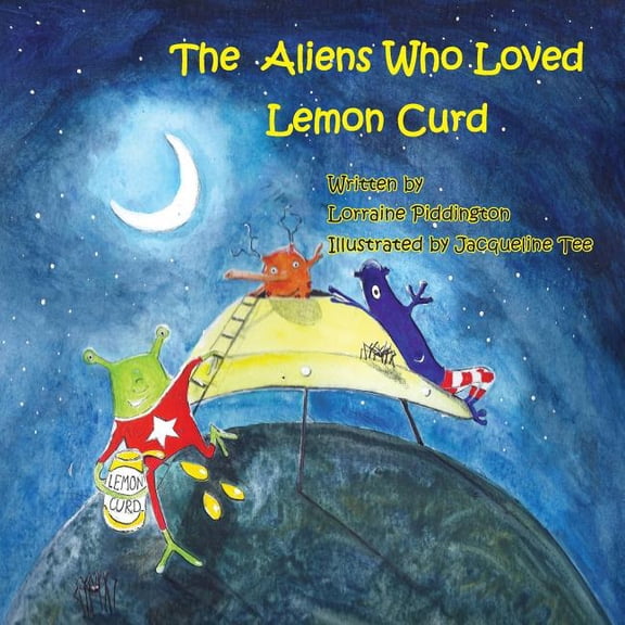 The Aliens Who Loved Lemon Curd, (Paperback)