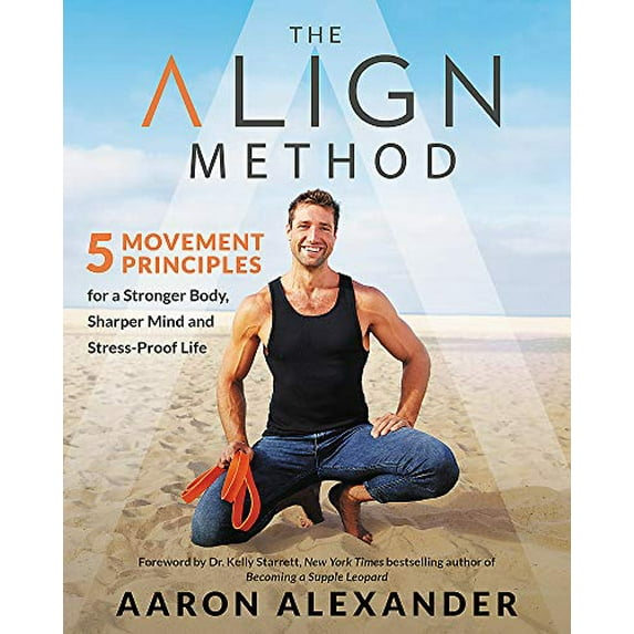 Pre-Owned The Align Method: 5 Movement Principles for a Stronger Body, Sharper Mind, and Stress-Proof Life (Hardcover) 1538716143 9781538716144