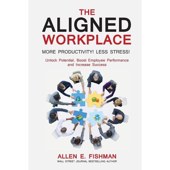 The Aligned Workplace: Unlock Potential, Boost Employee Performance and Increase Success, (Paperback)
