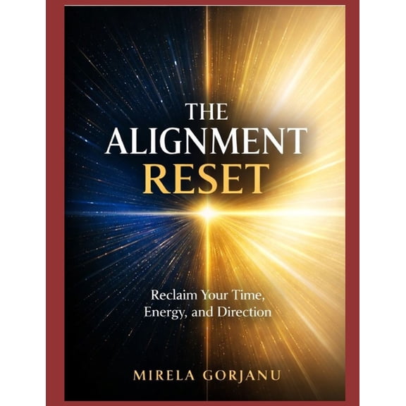 Self Help The Alignment Reset: Reclaim Your Time, Energy, and Direction, (Paperback)