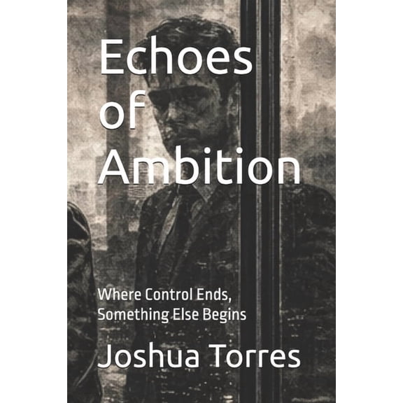 The Alignment Trilogy Echoes of Ambition: Where Control Ends, Something Else Begins, Book 1, (Paperback)