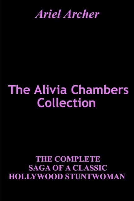 Ariel Archer Early Editions The Alivia Chambers Collection: The Complete Saga of a Classic Hollywood Stuntwoman, (Paperback)
