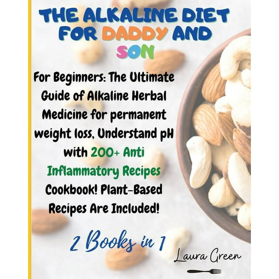 Alkaline Diet The Alkaline Diet for Daddy and Son: 2 Books in 1: For Beginners: The Ultimate Guide of Alkaline Herbal Medicine for per, (Paperback)